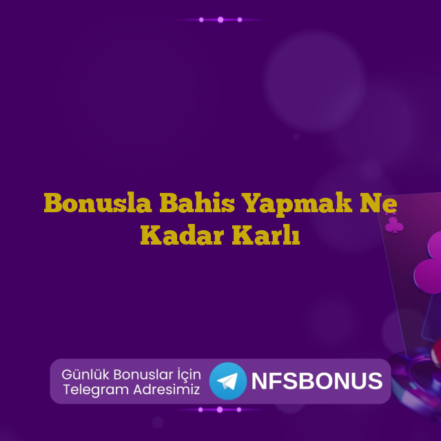 Bonusla Bahis Yapmak Ne Kadar Karlı